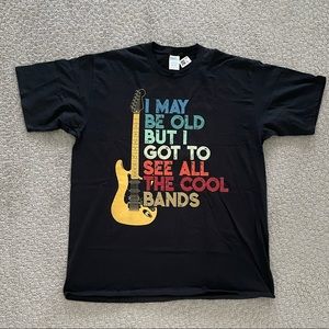 NWT I may be old but I got to see all the cool bands T-Shirt